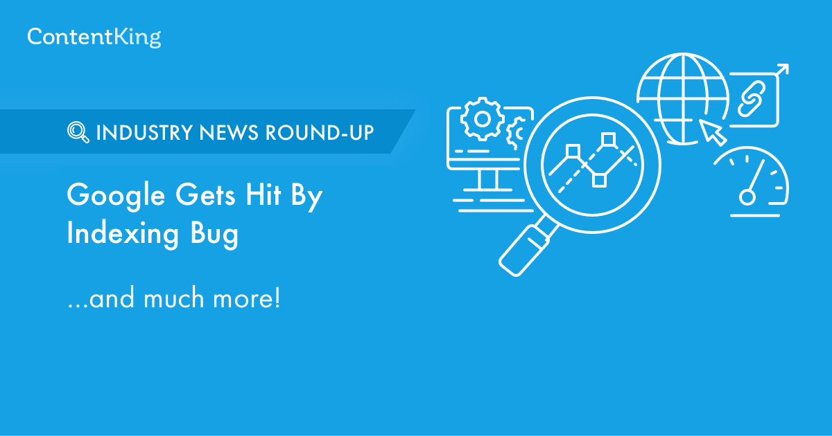SEO News: Google Gets Hit By Indexing Bug and Much More